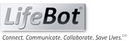 LifeBot® Connect, Communicate, Collaborate, Save Lives.